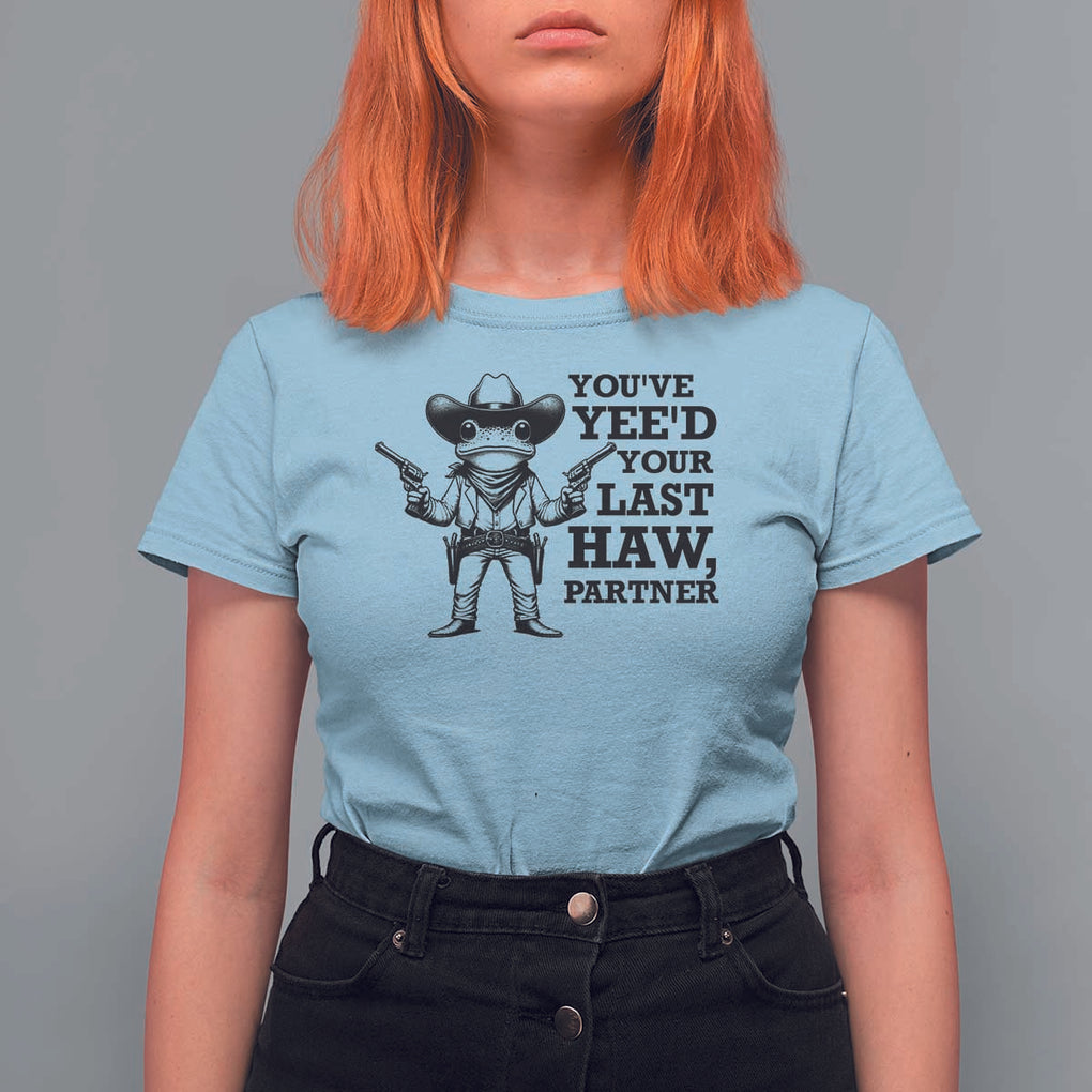 Funny Cowboy Frog T Shirt For Women Vintage You've Yee'd Your Last Haw Partner TS11 Light Blue Print Your Wear
