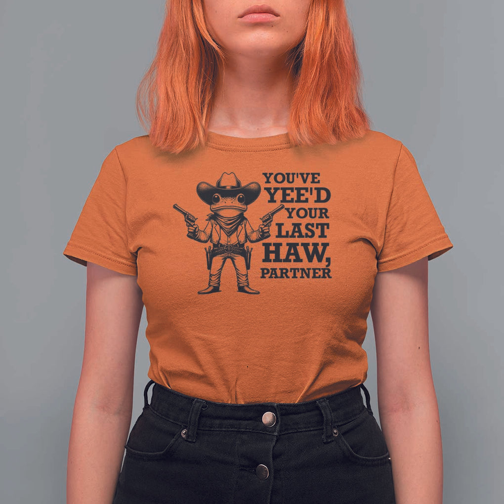Funny Cowboy Frog T Shirt For Women Vintage You've Yee'd Your Last Haw Partner TS11 Orange Print Your Wear