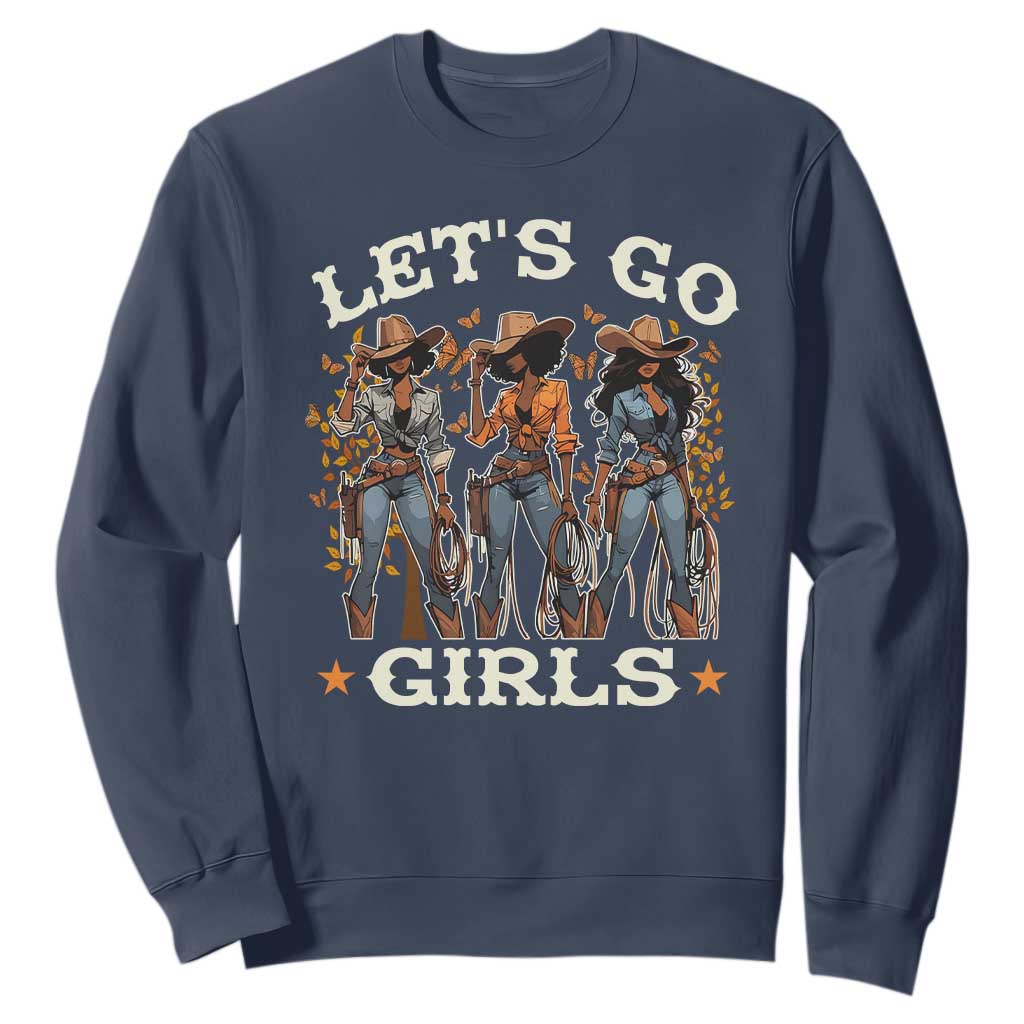 Black Cowgirl Sweatshirt Let's Go Girl Black History Texas Country TS11 Navy Print Your Wear