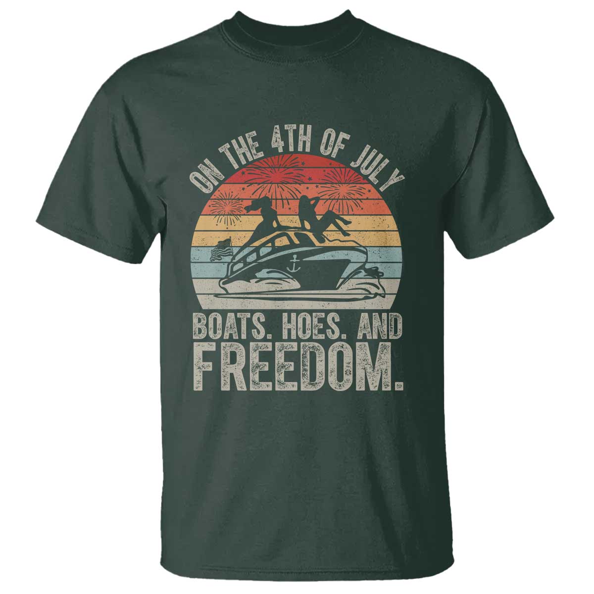 Funny On The 4th Of July Boats Hoes And Freedom T Shirt TS11 Dark Forest Green Print Your Wear