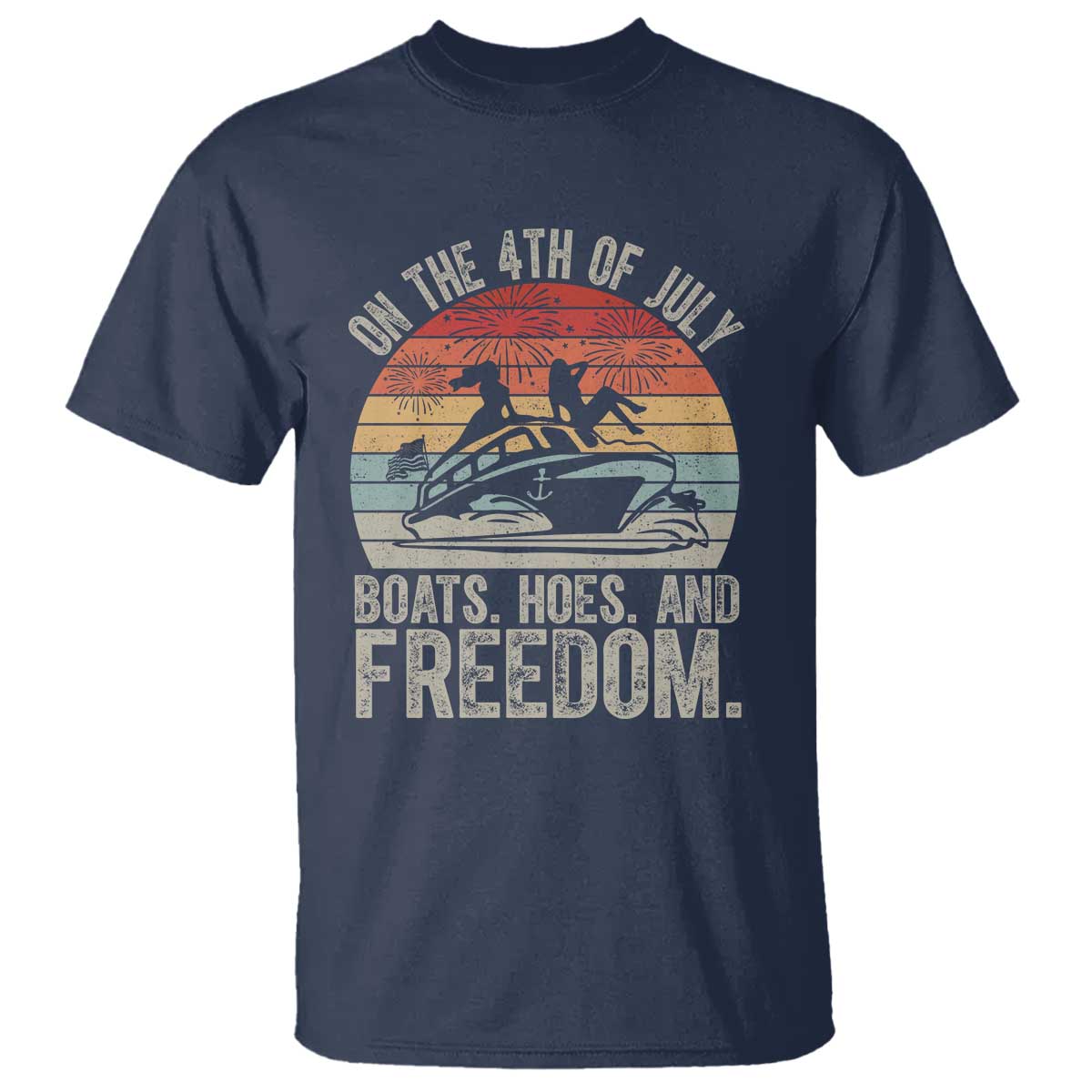Funny On The 4th Of July Boats Hoes And Freedom T Shirt TS11 Navy Print Your Wear