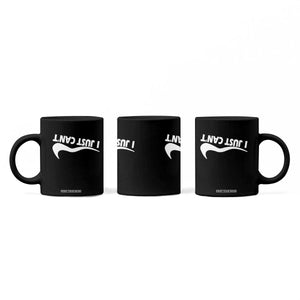Funny I Just Cant Coffee Mug Sarcastic Motivation Con Baffo TS11 Print Your Wear