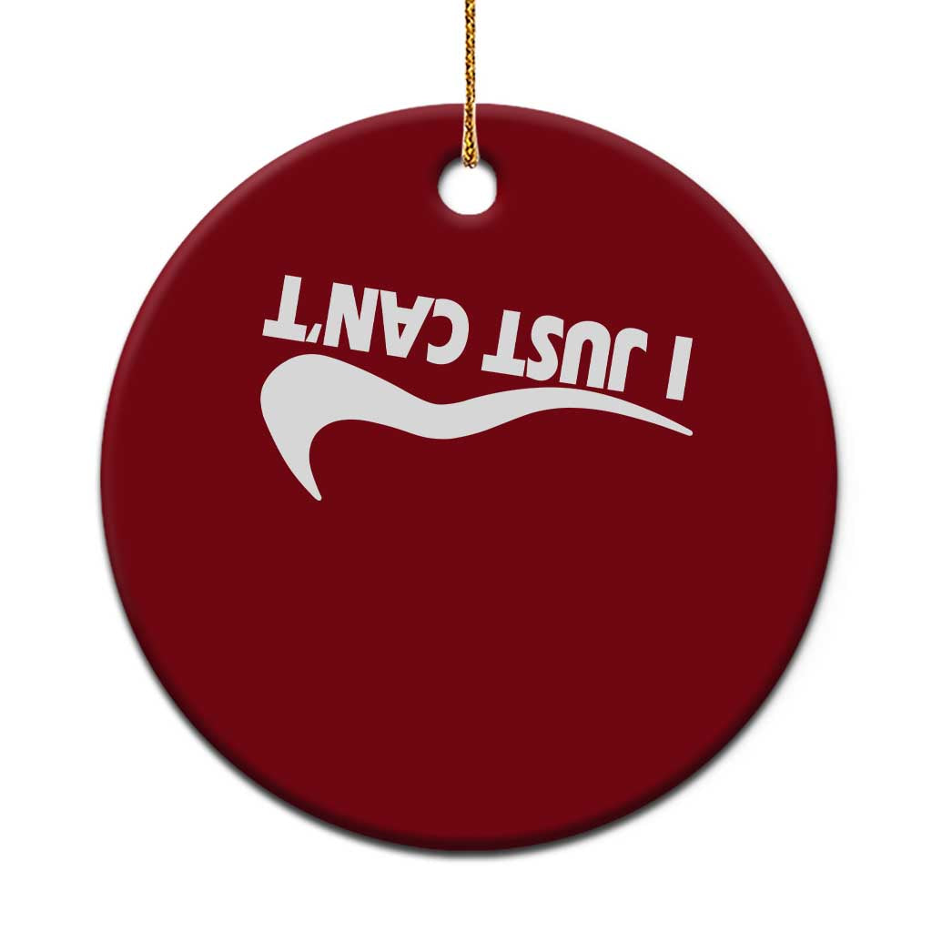 Funny I Just Cant Ceramic Ornament Sarcastic Motivation Con Baffo TS11 1pc Red Print Your Wear