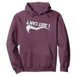 Funny I Just Cant Hoodie Sarcastic Motivation Con Baffo TS11 Maroon Print Your Wear