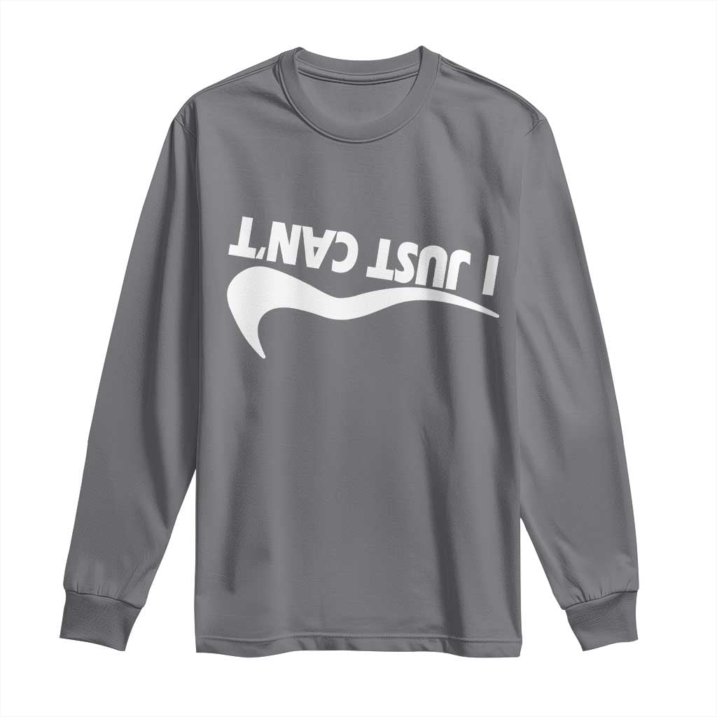 Funny I Just Cant Long Sleeve Shirt Sarcastic Motivation Con Baffo TS11 Charcoal Print Your Wear
