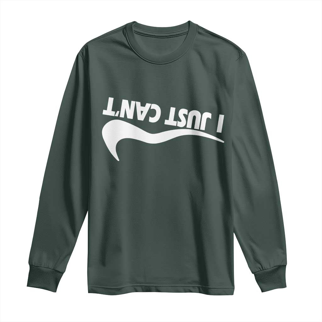 Funny I Just Cant Long Sleeve Shirt Sarcastic Motivation Con Baffo TS11 Dark Forest Green Print Your Wear