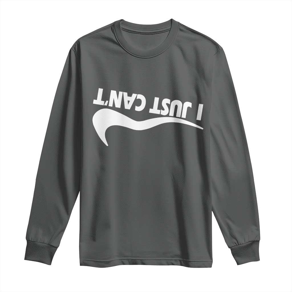 Funny I Just Cant Long Sleeve Shirt Sarcastic Motivation Con Baffo TS11 Dark Heather Print Your Wear