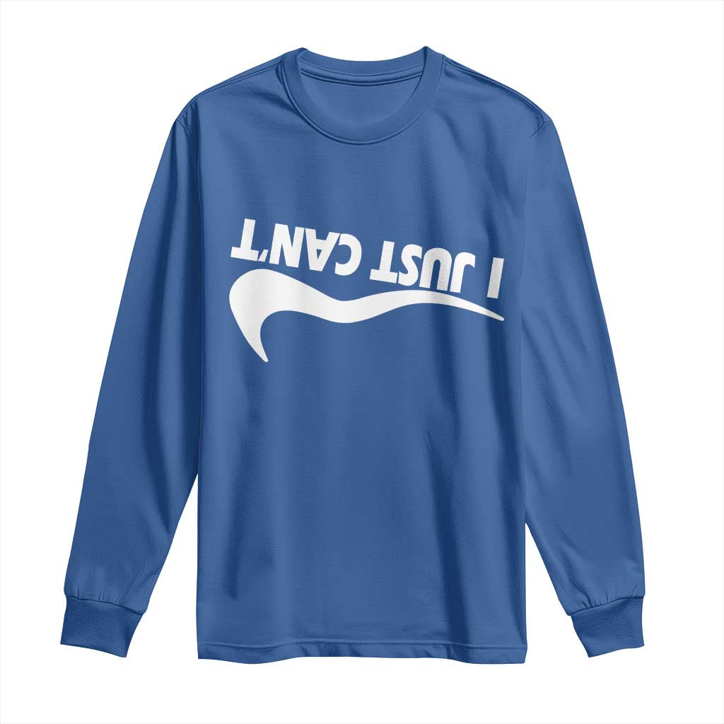 Funny I Just Cant Long Sleeve Shirt Sarcastic Motivation Con Baffo TS11 Royal Blue Print Your Wear