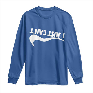 Funny I Just Cant Long Sleeve Shirt Sarcastic Motivation Con Baffo TS11 Royal Blue Print Your Wear