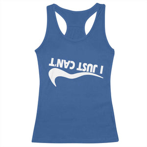 Funny I Just Cant Racerback Tank Top Sarcastic Motivation Con Baffo TS11 Royal Blue Print Your Wear