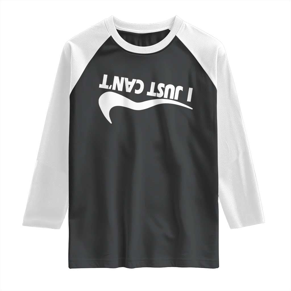 Funny I Just Cant Raglan Shirt Sarcastic Motivation Con Baffo TS11 Black White Print Your Wear