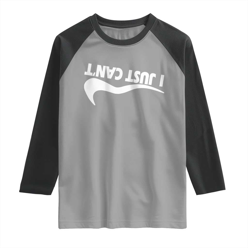 Funny I Just Cant Raglan Shirt Sarcastic Motivation Con Baffo TS11 Sport Gray Black Print Your Wear