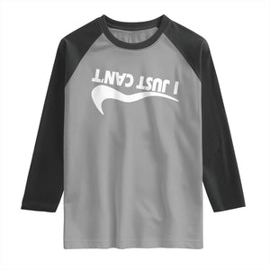 Funny I Just Cant Raglan Shirt Sarcastic Motivation Con Baffo TS11 Sport Gray Black Print Your Wear