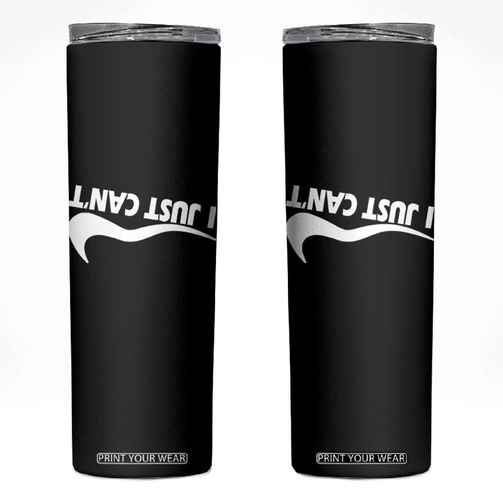 Funny I Just Cant Skinny Tumbler Sarcastic Motivation Con Baffo TS11 Black Print Your Wear