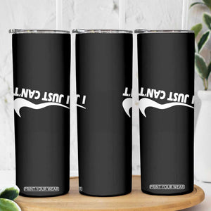 Funny I Just Cant Skinny Tumbler Sarcastic Motivation Con Baffo TS11 Print Your Wear