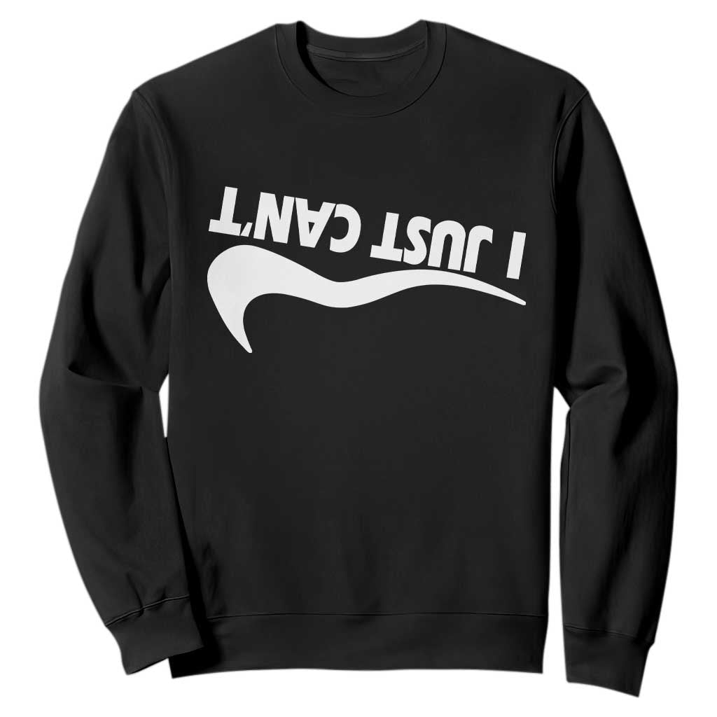 Funny I Just Cant Sweatshirt Sarcastic Motivation Con Baffo TS11 Black Print Your Wear