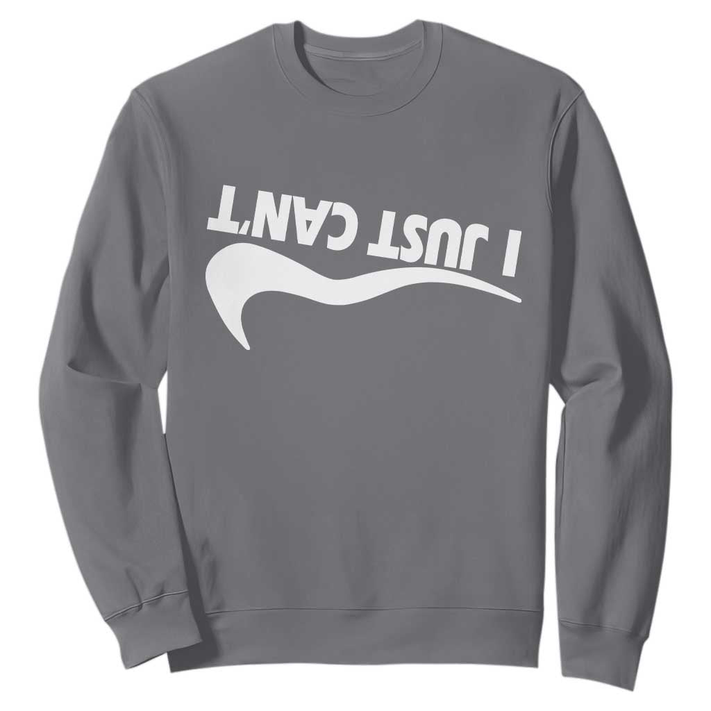 Funny I Just Cant Sweatshirt Sarcastic Motivation Con Baffo TS11 Charcoal Print Your Wear