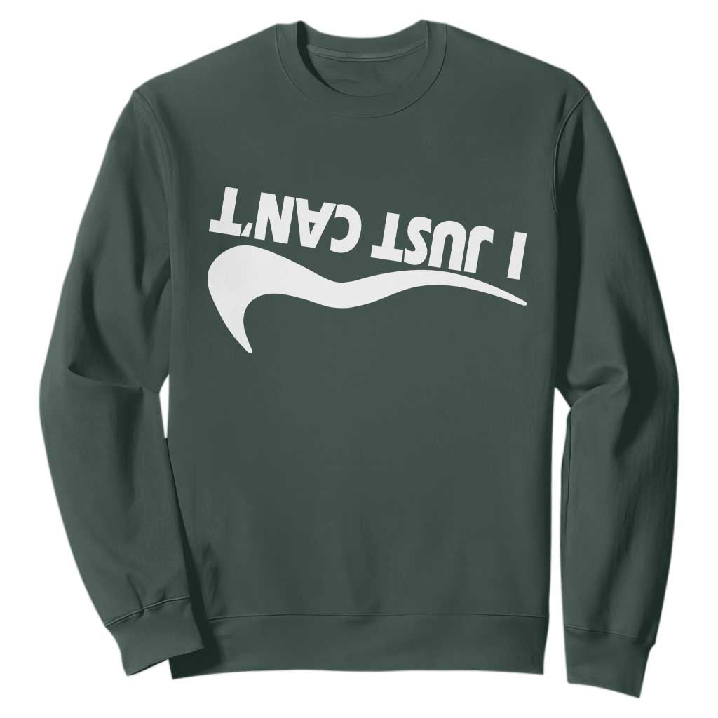 Funny I Just Cant Sweatshirt Sarcastic Motivation Con Baffo TS11 Dark Forest Green Print Your Wear