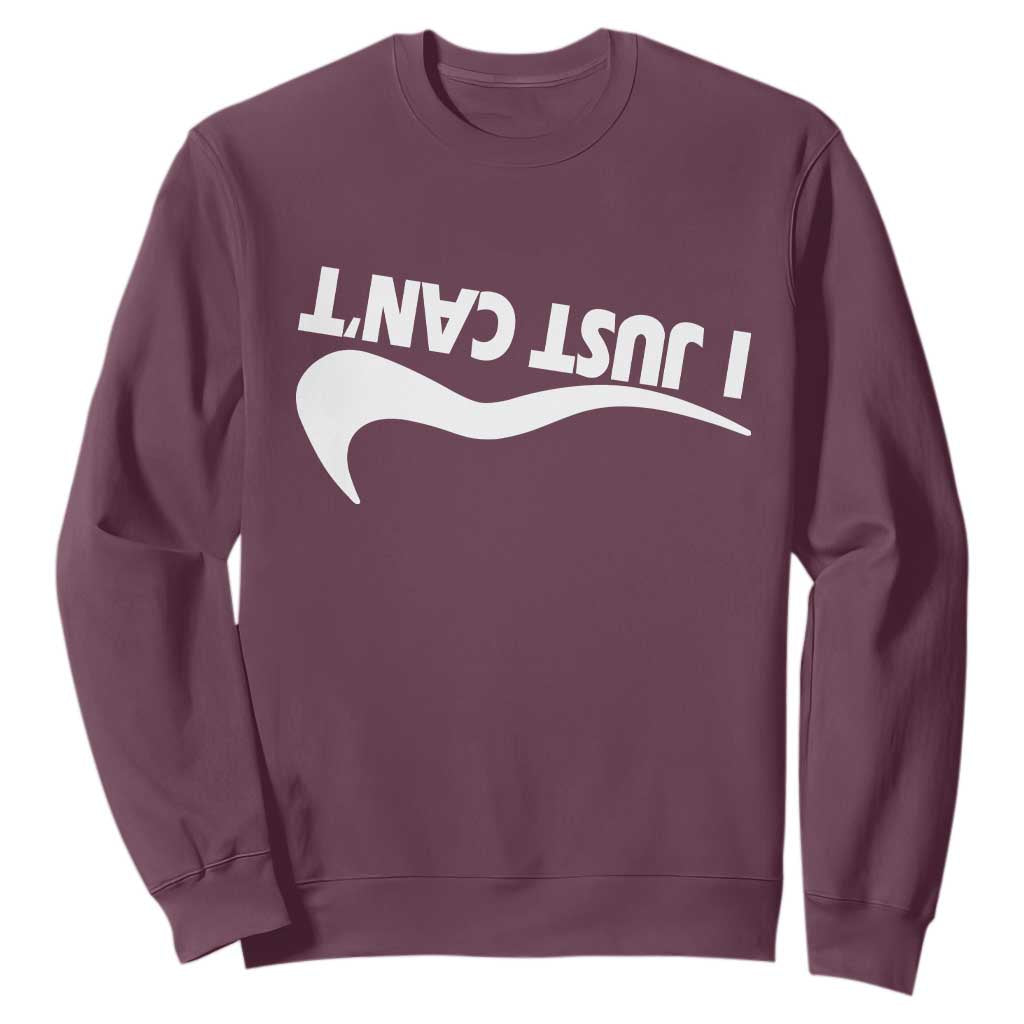 Funny I Just Cant Sweatshirt Sarcastic Motivation Con Baffo TS11 Maroon Print Your Wear