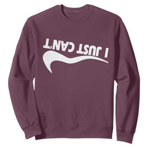 Funny I Just Cant Sweatshirt Sarcastic Motivation Con Baffo TS11 Maroon Print Your Wear