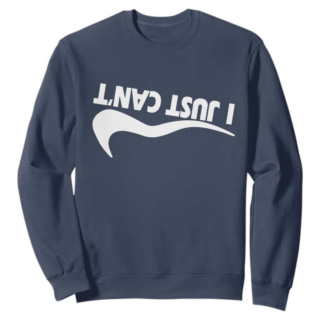 Funny I Just Cant Sweatshirt Sarcastic Motivation Con Baffo TS11 Navy Print Your Wear