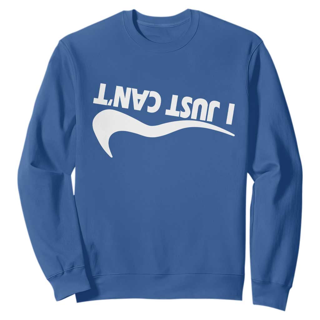 Funny I Just Cant Sweatshirt Sarcastic Motivation Con Baffo TS11 Royal Blue Print Your Wear