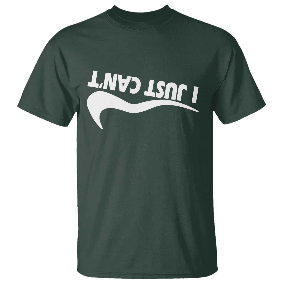 Funny I Just Cant T Shirt Sarcastic Motivation Con Baffo TS11 Dark Forest Green Print Your Wear