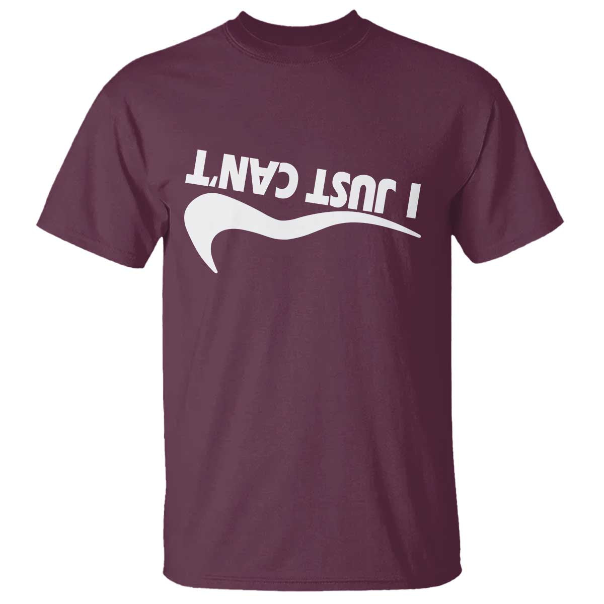 Funny I Just Cant T Shirt Sarcastic Motivation Con Baffo TS11 Maroon Print Your Wear