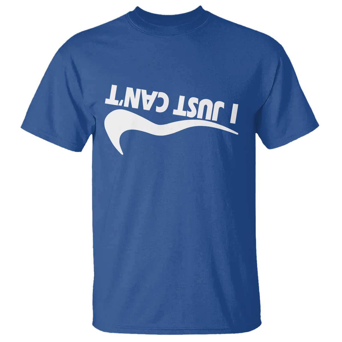 Funny I Just Cant T Shirt Sarcastic Motivation Con Baffo TS11 Royal Blue Print Your Wear