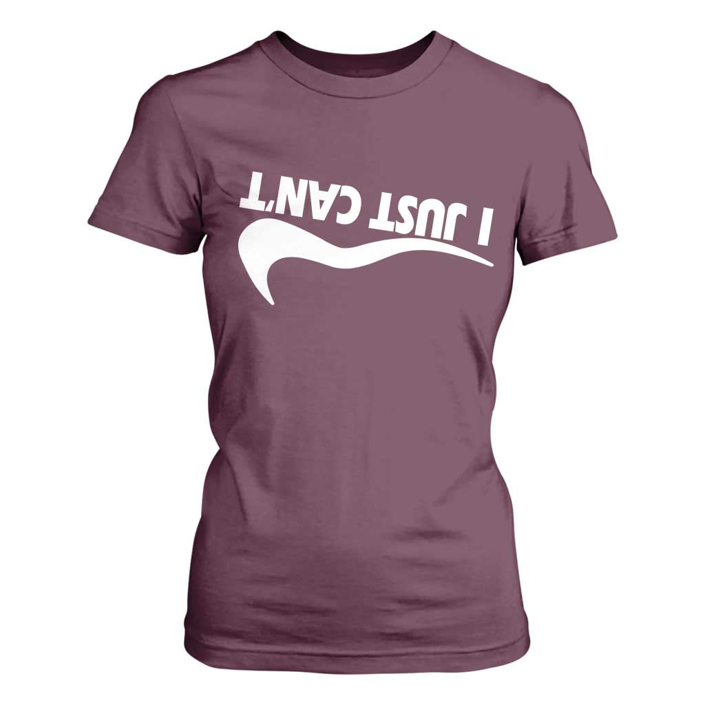 Funny I Just Cant T Shirt For Women Sarcastic Motivation Con Baffo TS11 Maroon Print Your Wear