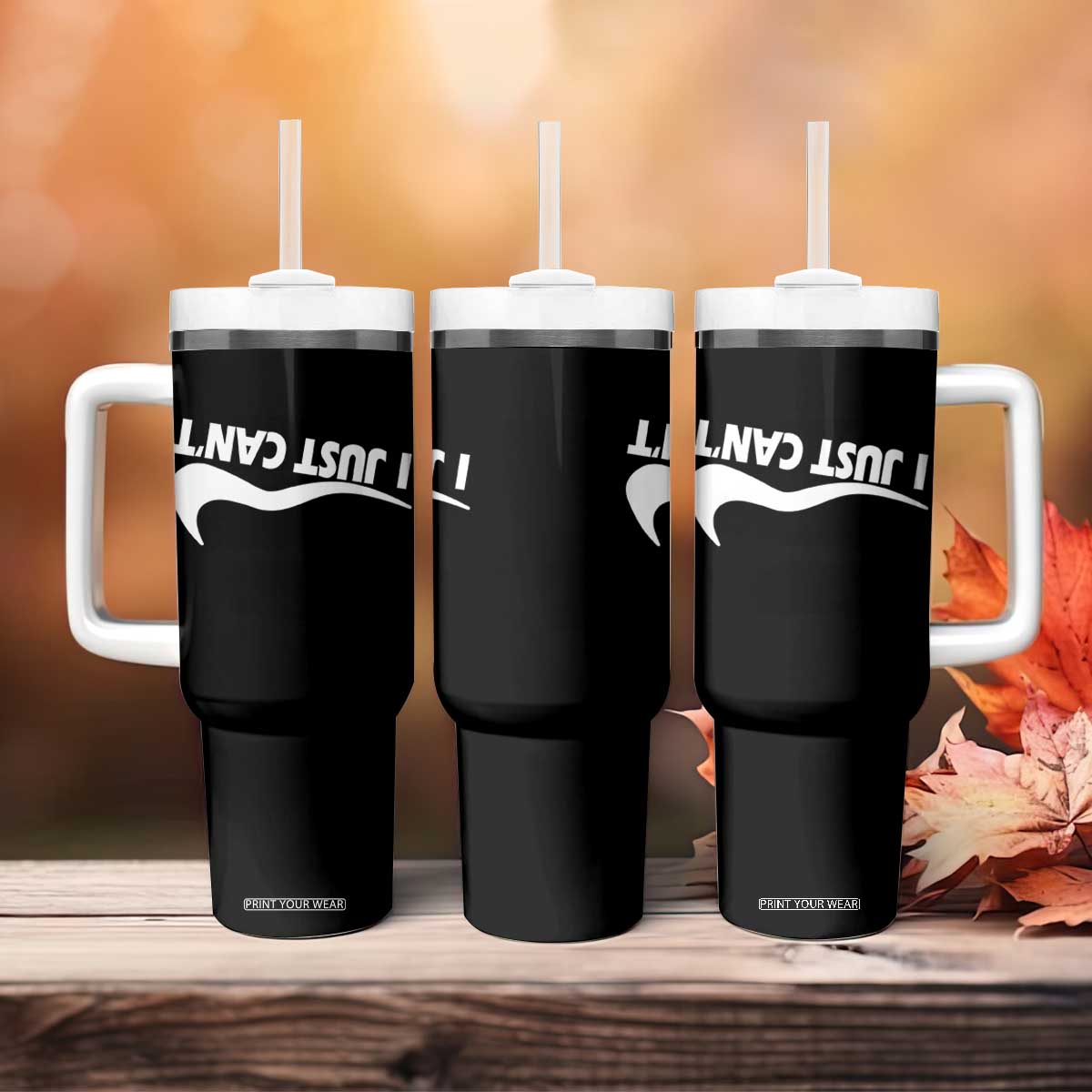 Funny I Just Cant Tumbler With Handle Sarcastic Motivation Con Baffo TS11 Print Your Wear