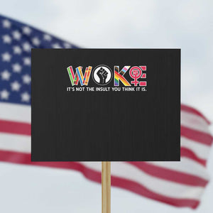 Woke It's Not The Insult You Think It Is Protest Sign Feminist Social Justice TS11 Horizontal 18" × 24" Black Print Your Wear