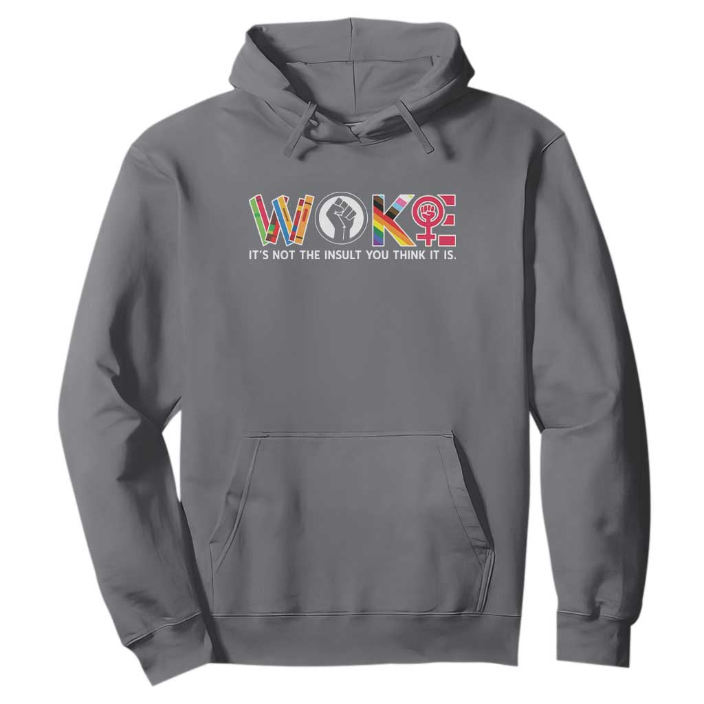 Woke It's Not The Insult You Think It Is Hoodie Feminist Social Justice TS11 Charcoal Print Your Wear