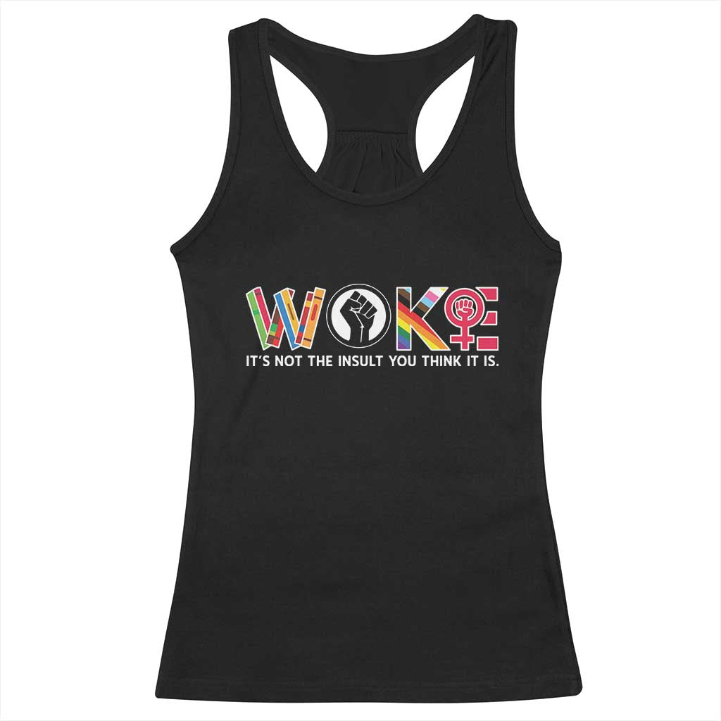 Woke It's Not The Insult You Think It Is Racerback Tank Top Feminist Social Justice TS11 Black Print Your Wear