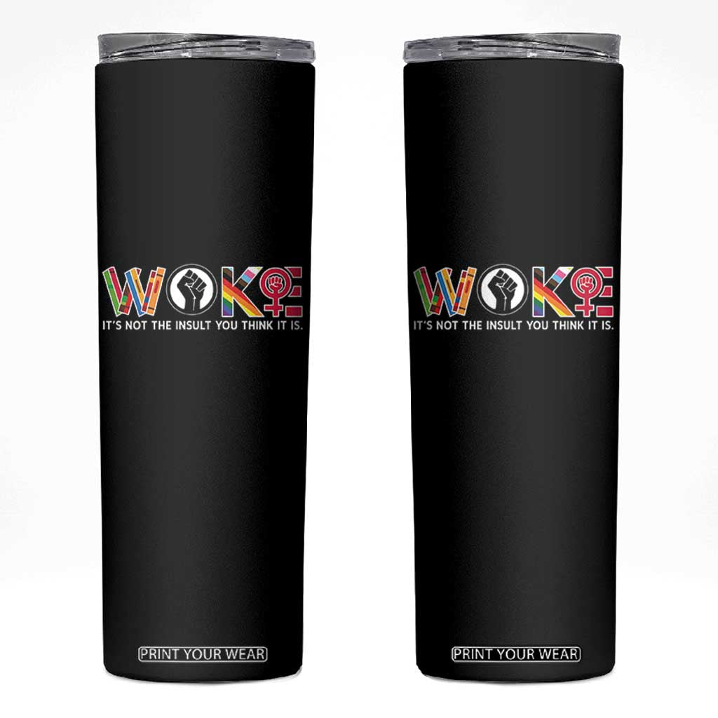 Woke It's Not The Insult You Think It Is Skinny Tumbler Feminist Social Justice TS11 Black Print Your Wear