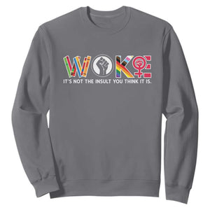 Woke It's Not The Insult You Think It Is Sweatshirt Feminist Social Justice TS11 Charcoal Print Your Wear