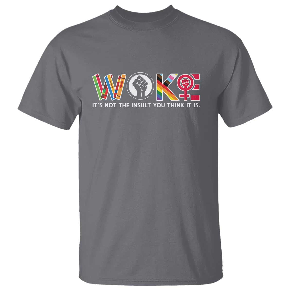 Woke It's Not The Insult You Think It Is T Shirt Feminist Social Justice TS11 Charcoal Print Your Wear