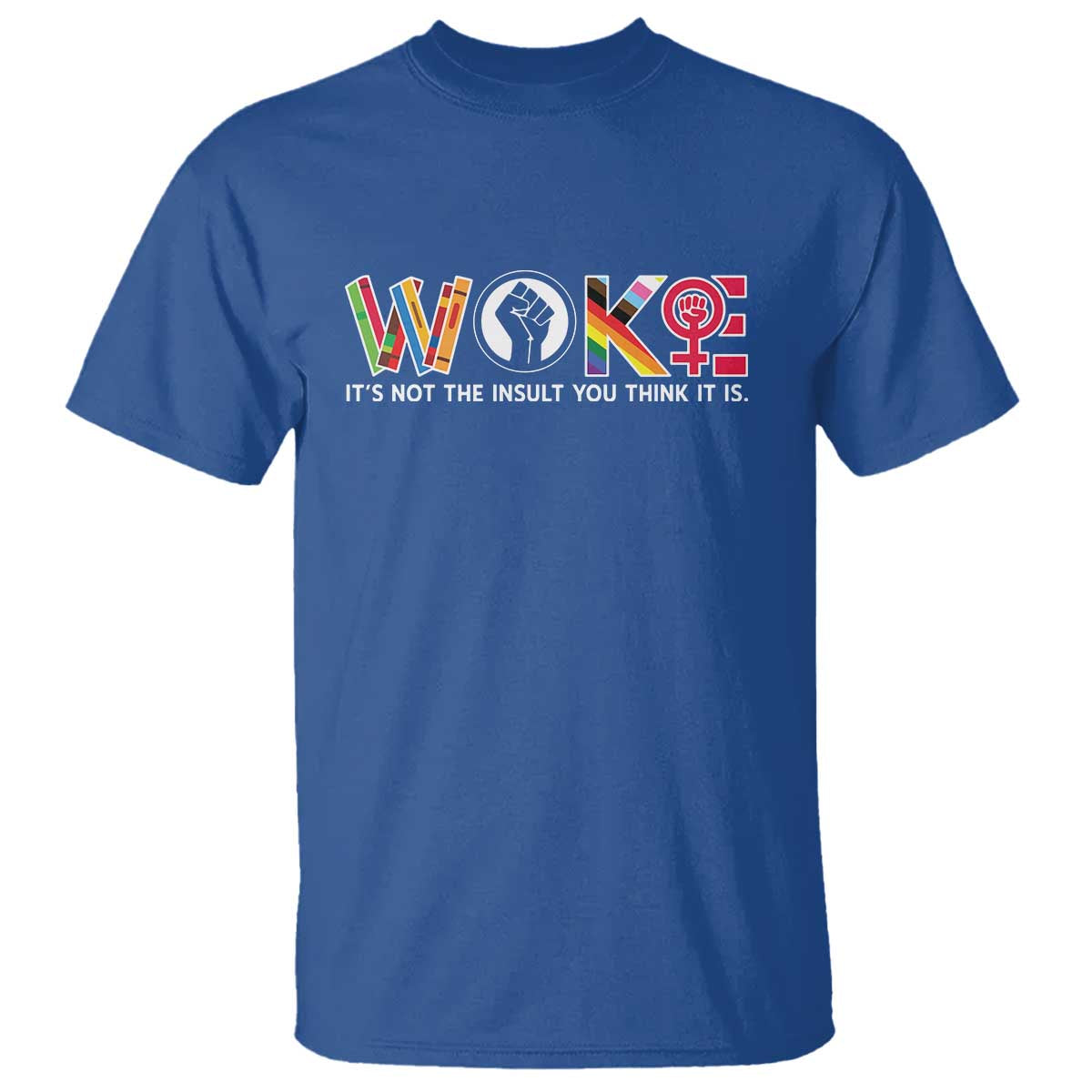 Woke It's Not The Insult You Think It Is T Shirt Feminist Social Justice TS11 Royal Blue Print Your Wear