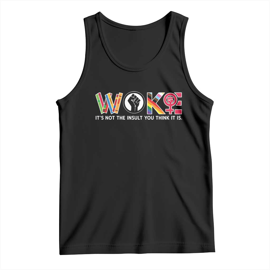 Woke It's Not The Insult You Think It Is Tank Top Feminist Social Justice TS11 Black Print Your Wear