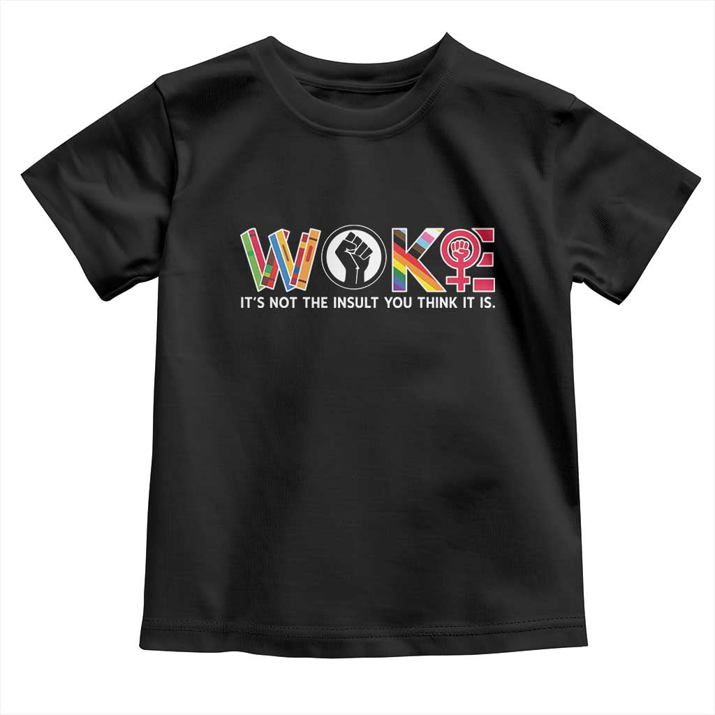 Woke It's Not The Insult You Think It Is Toddler T Shirt Feminist Social Justice TS11 Black Print Your Wear
