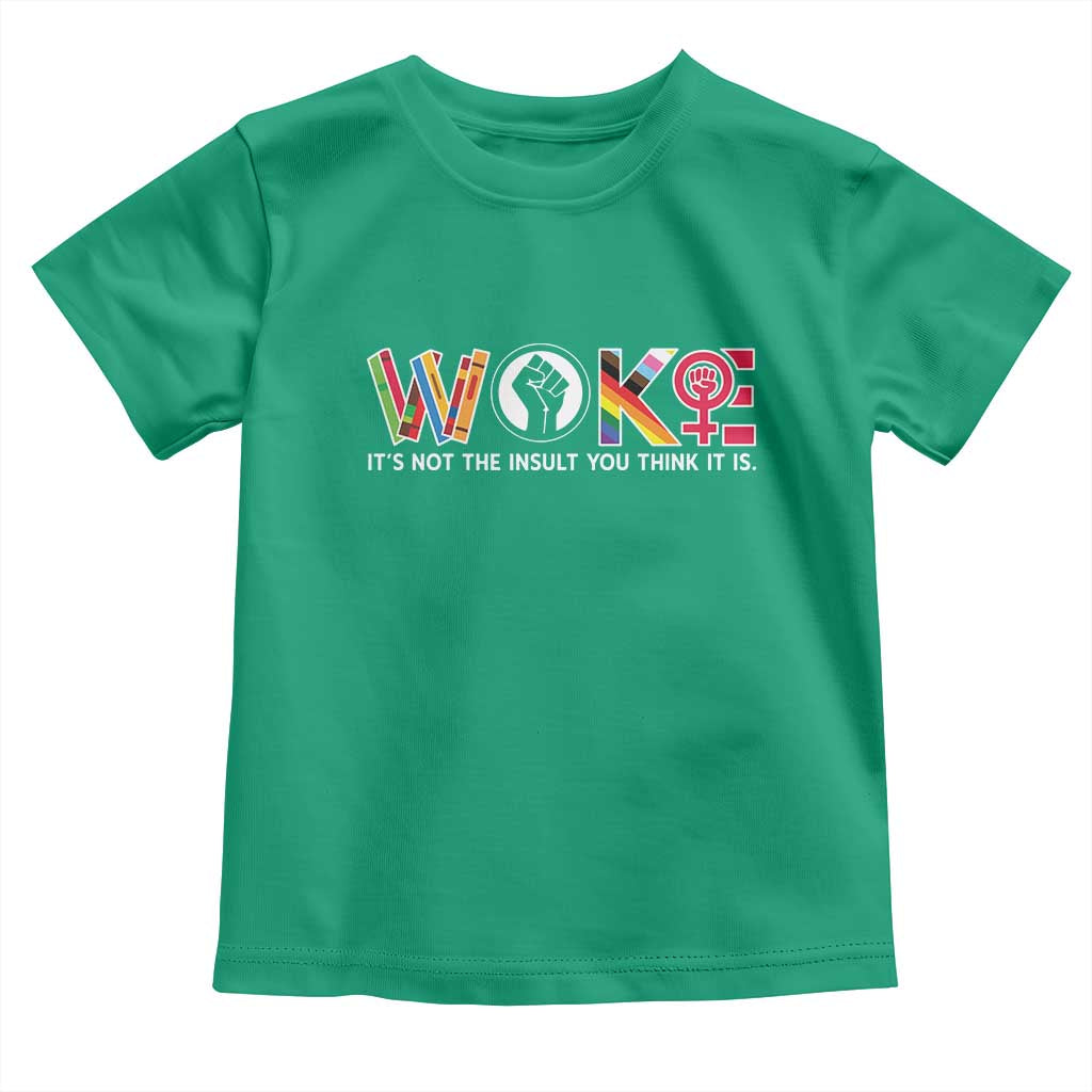 Woke It's Not The Insult You Think It Is Toddler T Shirt Feminist Social Justice TS11 Irish Green Print Your Wear