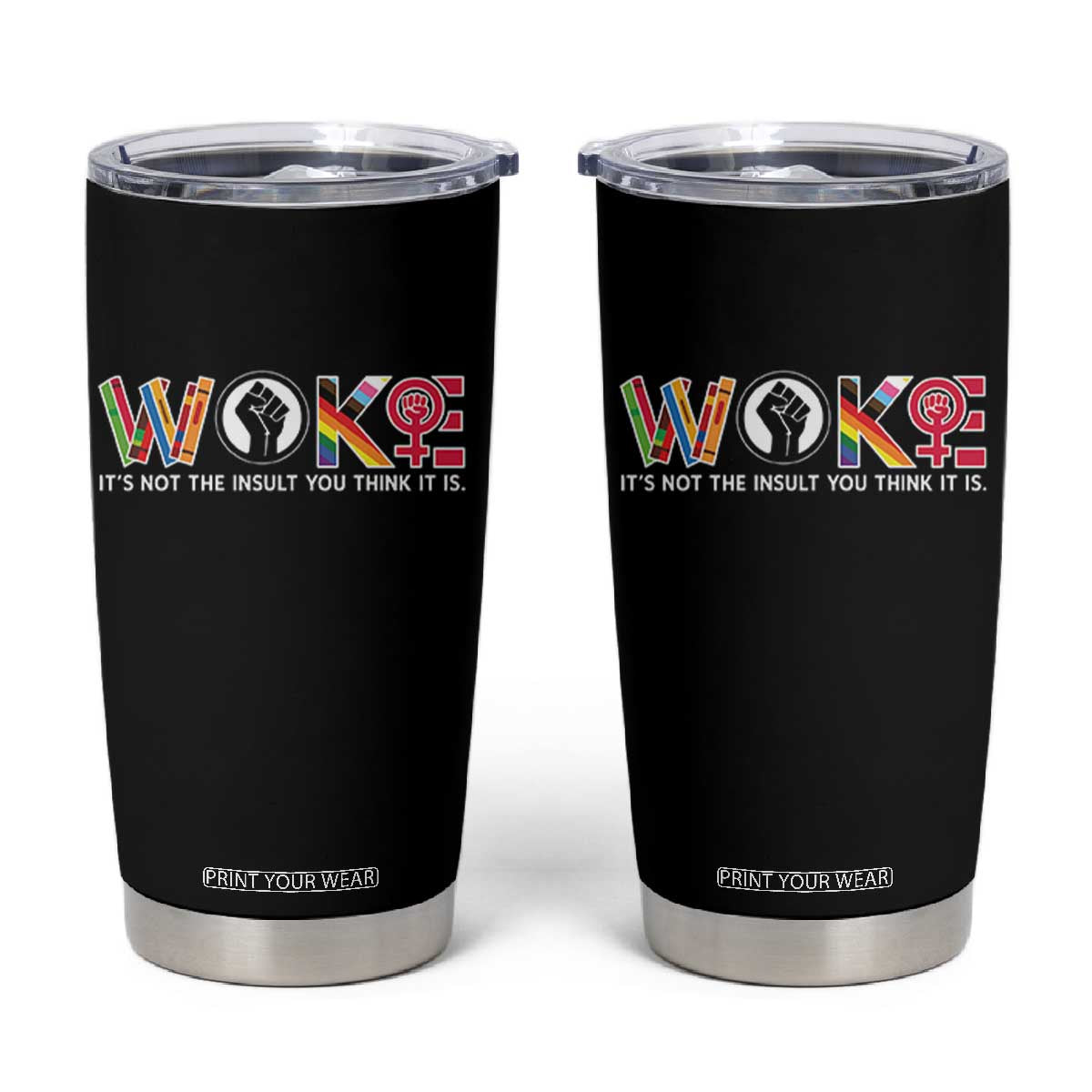 Woke It's Not The Insult You Think It Is Tumbler Cup Feminist Social Justice TS11 Black Print Your Wear