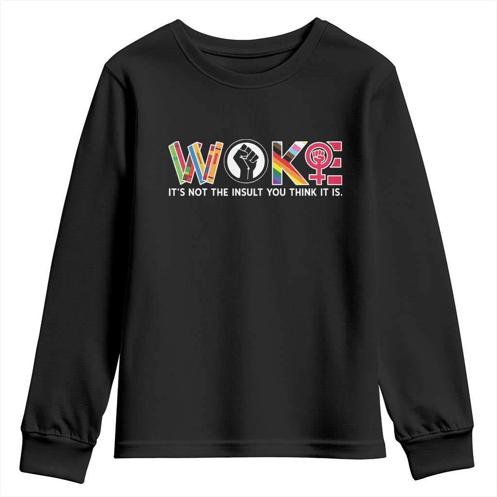 Woke It's Not The Insult You Think It Is Youth Sweatshirt Feminist Social Justice TS11 Black Print Your Wear