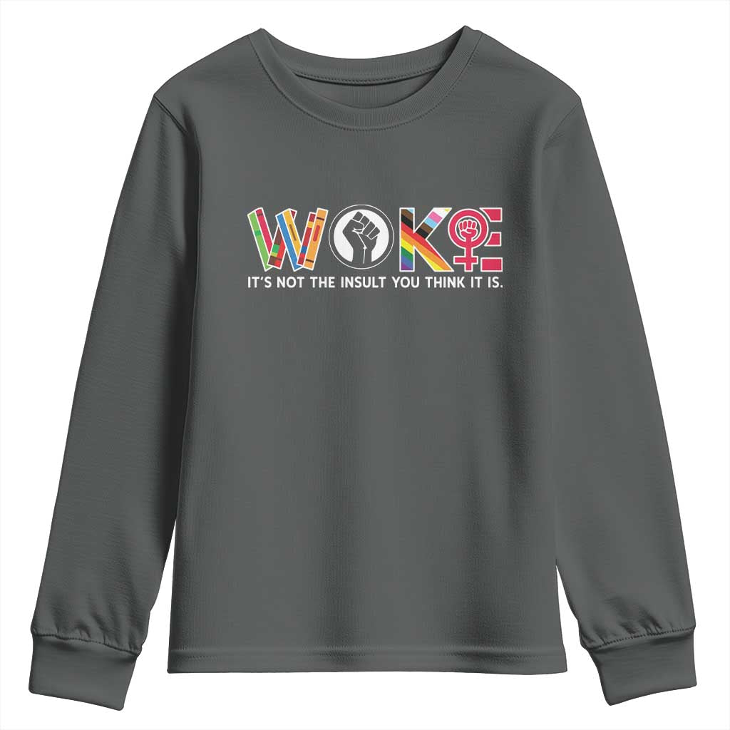 Woke It's Not The Insult You Think It Is Youth Sweatshirt Feminist Social Justice TS11 Dark Heather Print Your Wear