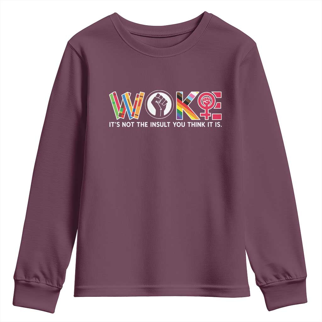 Woke It's Not The Insult You Think It Is Youth Sweatshirt Feminist Social Justice TS11 Maroon Print Your Wear