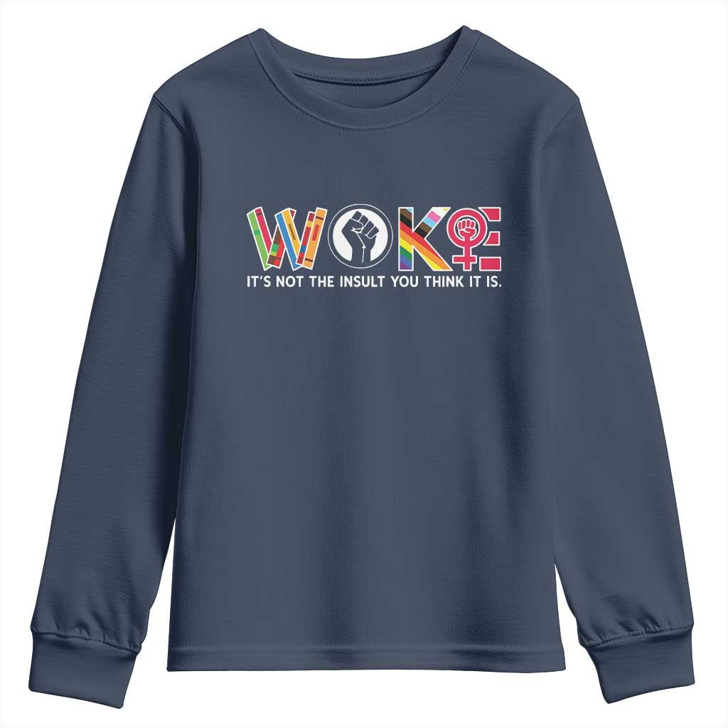 Woke It's Not The Insult You Think It Is Youth Sweatshirt Feminist Social Justice TS11 Navy Print Your Wear