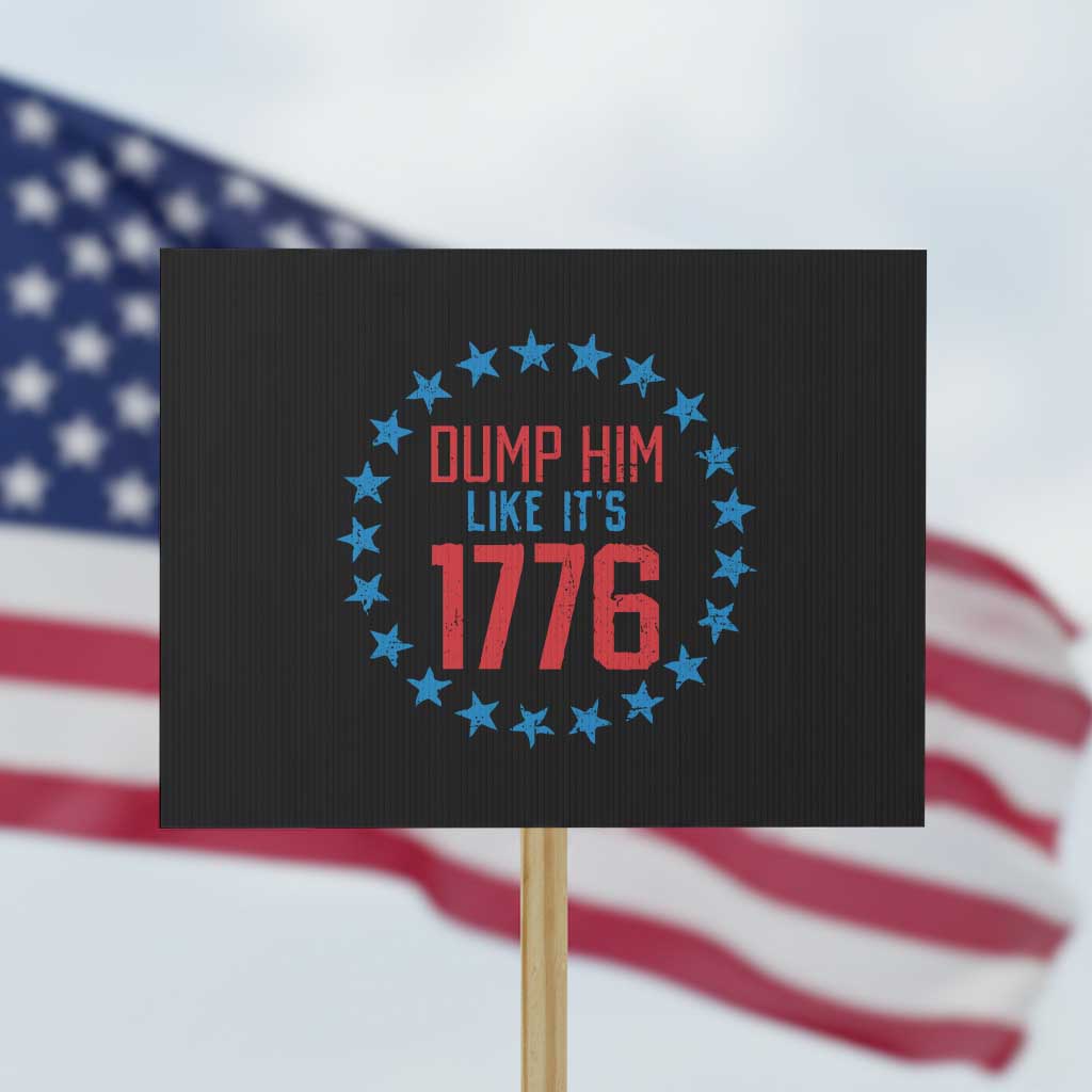 Funny Dump Him Like It's 1776 Protest Sign Stars Political Sattire TS11 Horizontal 18