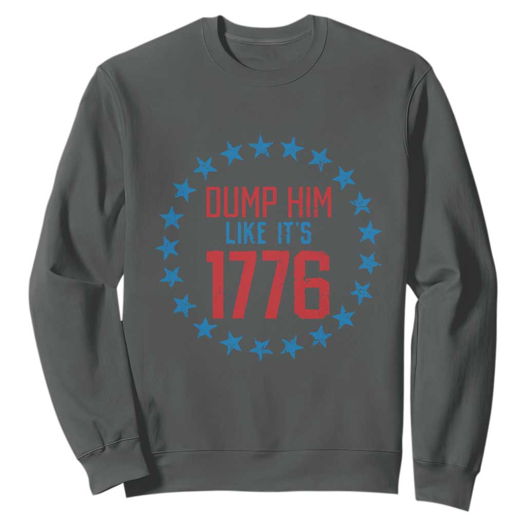 Funny Dump Him Like It's 1776 Sweatshirt Stars Political Sattire TS11 Dark Heather Print Your Wear
