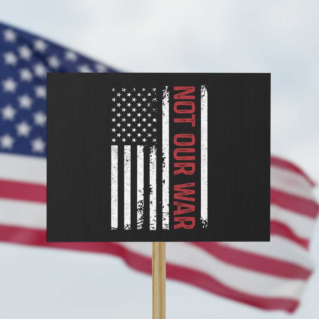 Not Our War Vintage American Flag Protest Sign Pacifists Peace TS11 Horizontal 18