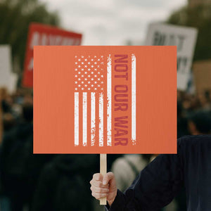 Not Our War Vintage American Flag Protest Sign Pacifists Peace TS11 Horizontal 18" × 24" Orange Print Your Wear